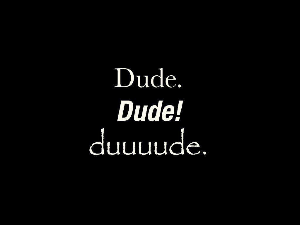 Dude Wallpapers