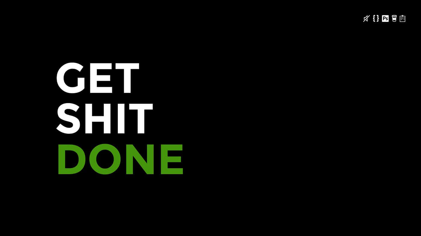 Get Shit Done Wallpapers