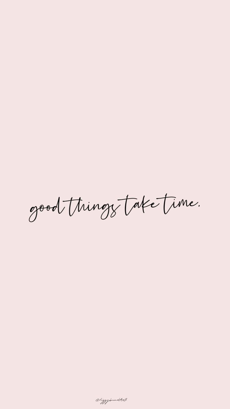 Good Things Take Time Wallpapers