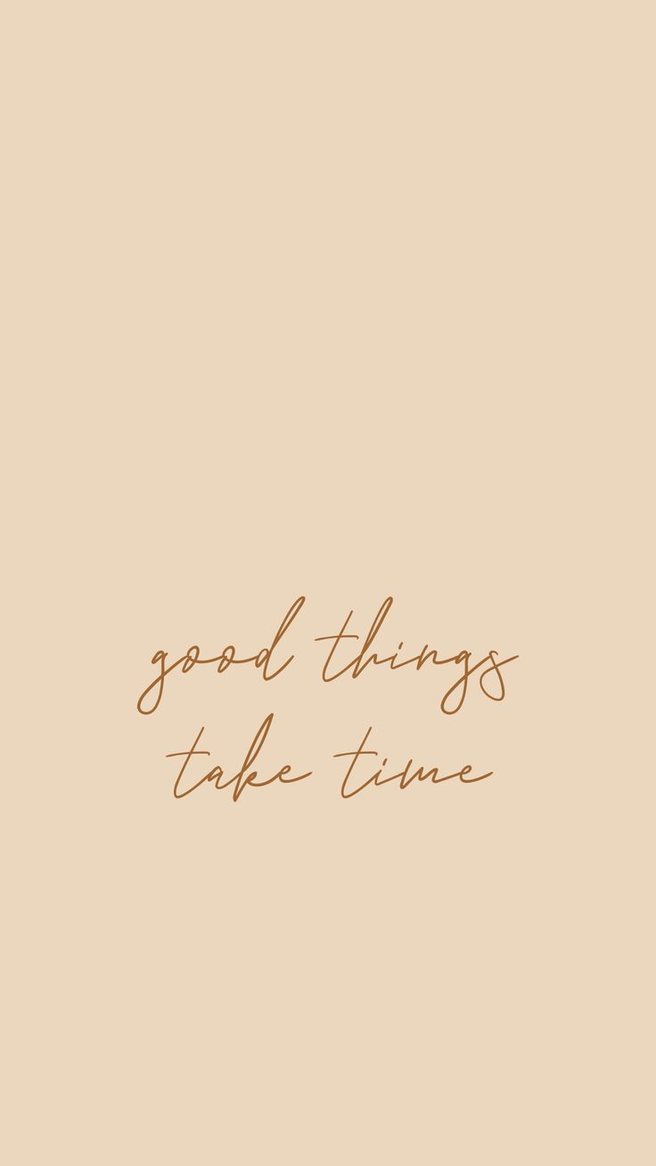 Good Things Take Time Wallpapers