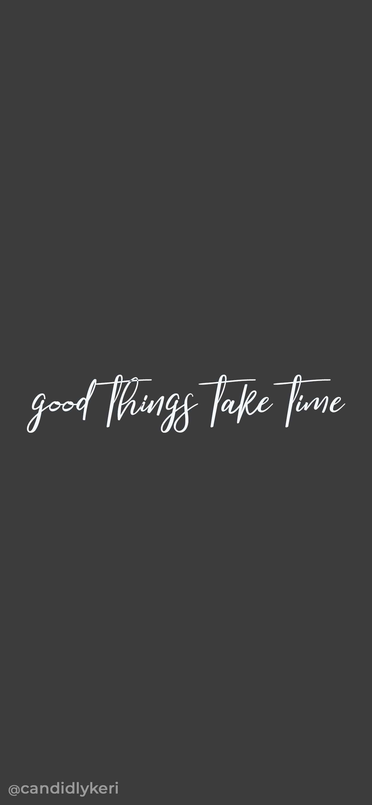 Good Things Take Time Wallpapers