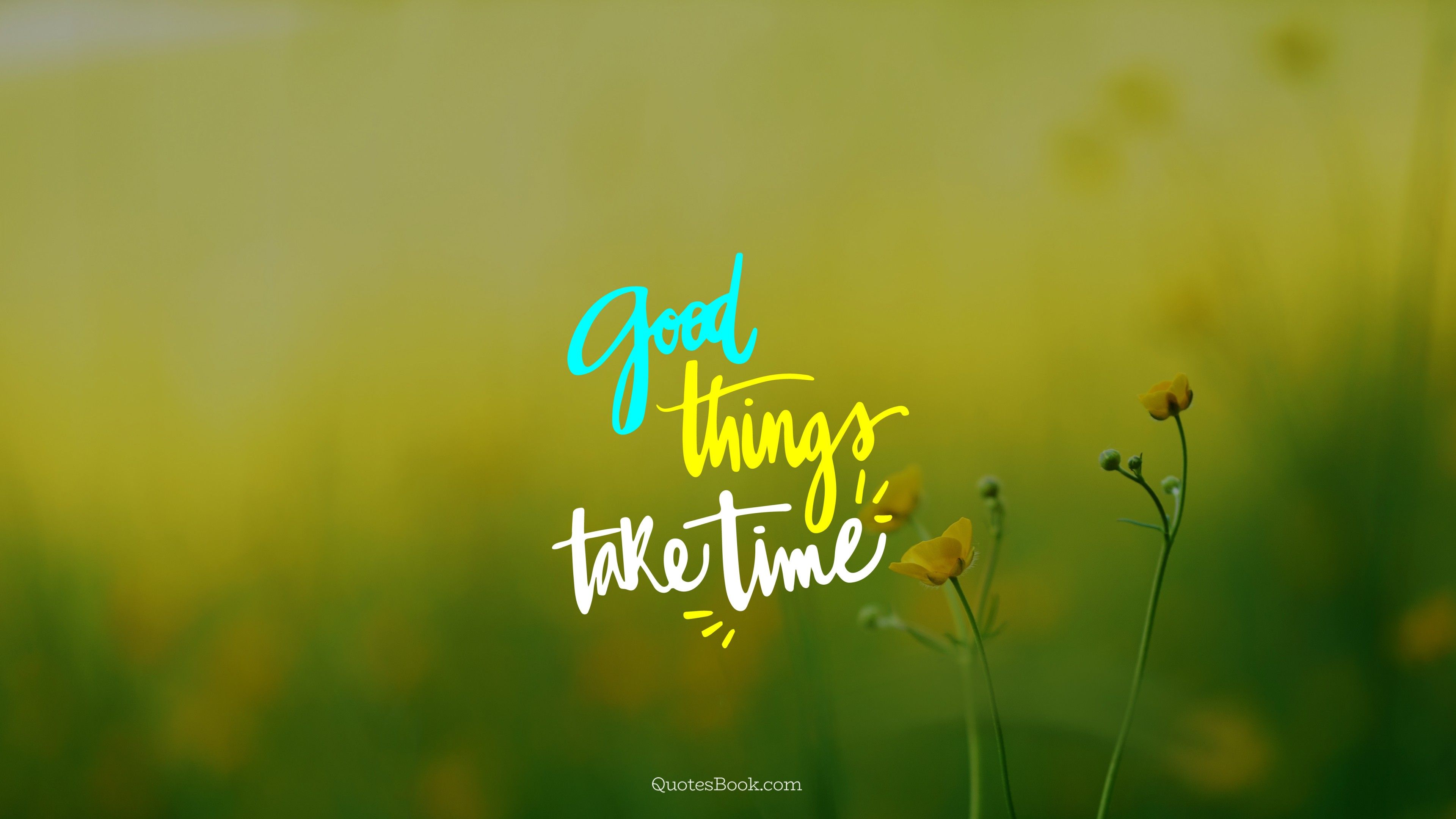 Good Things Take Time Wallpapers