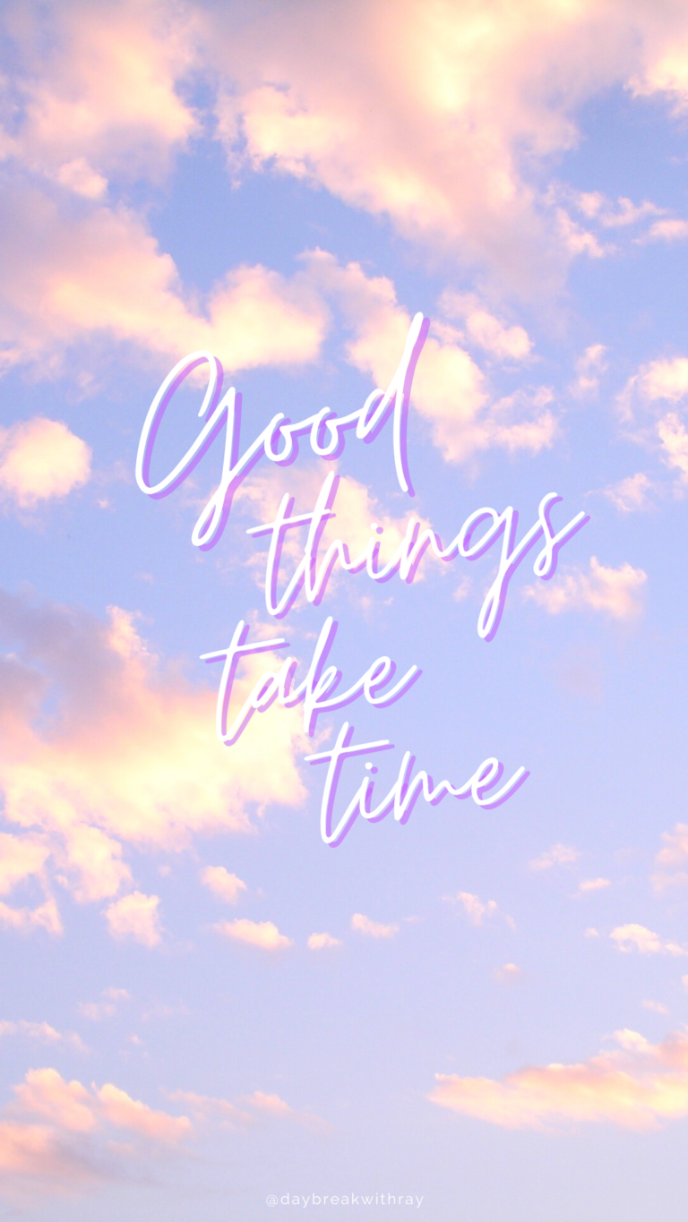 Good Things Take Time Wallpapers