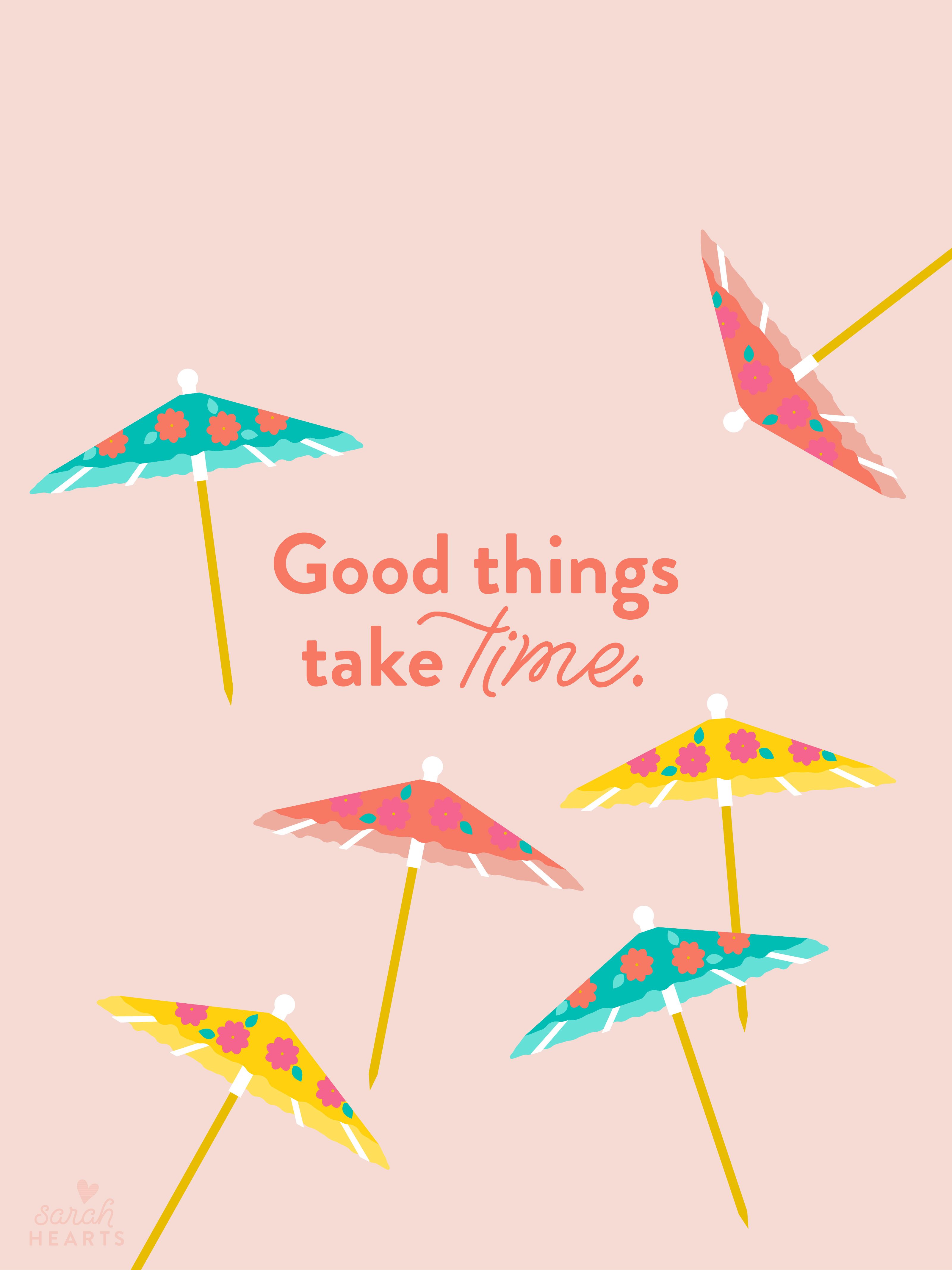 Good Things Take Time Wallpapers