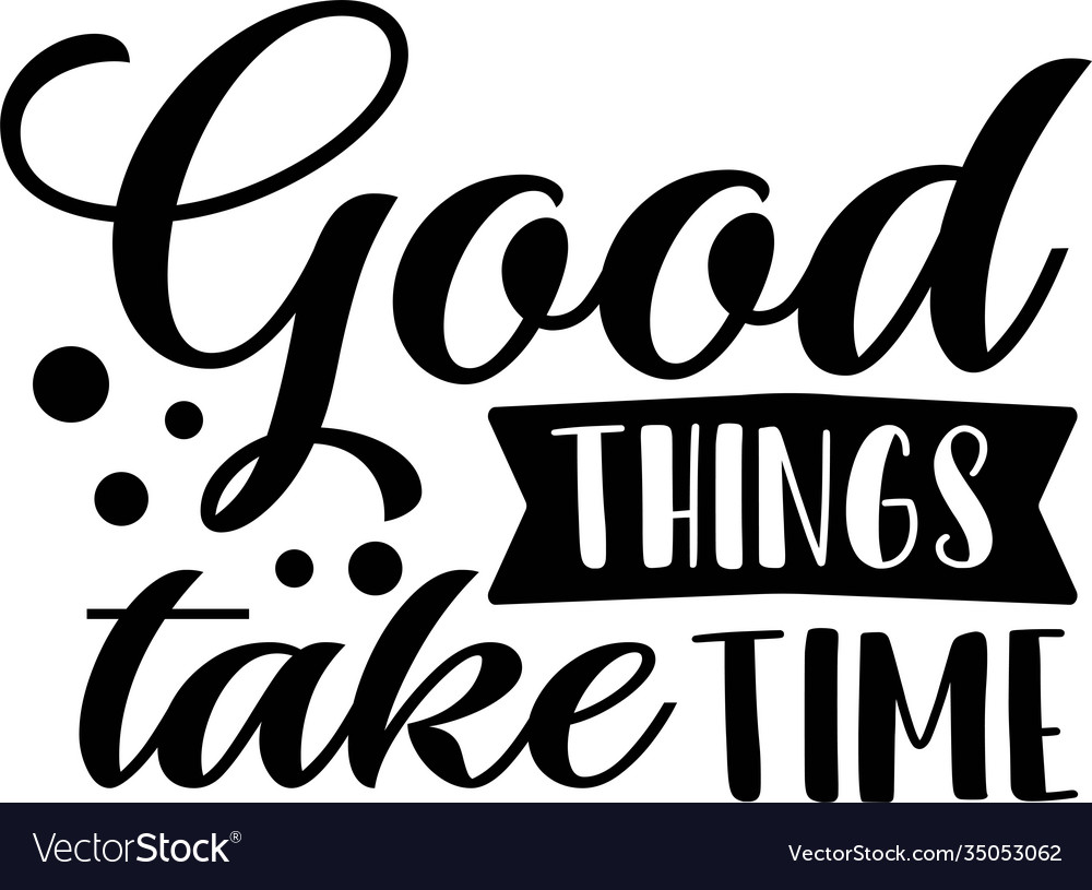 Good Things Take Time Wallpapers