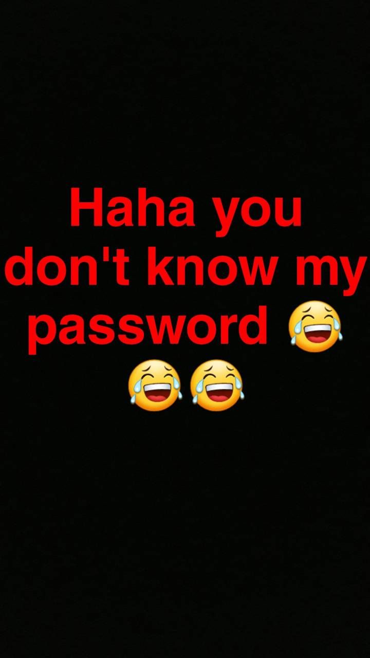 Haha You Don T Know My Password Wallpapers