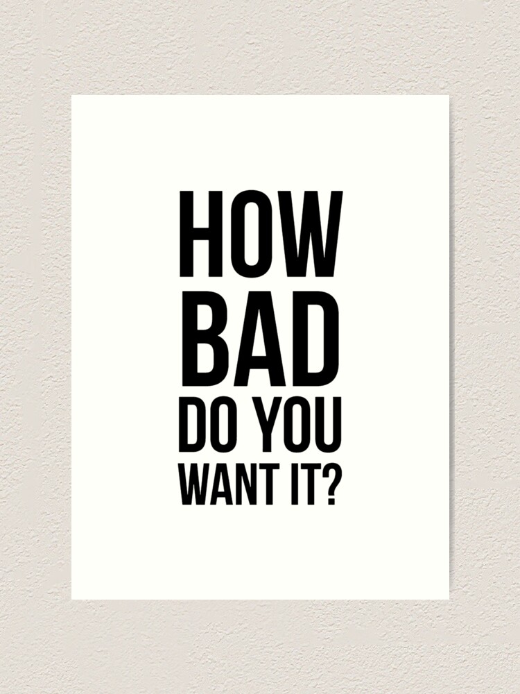 How Bad Do You Want It Wallpapers