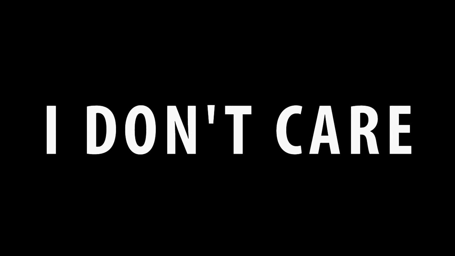 I Don T Care Wallpapers