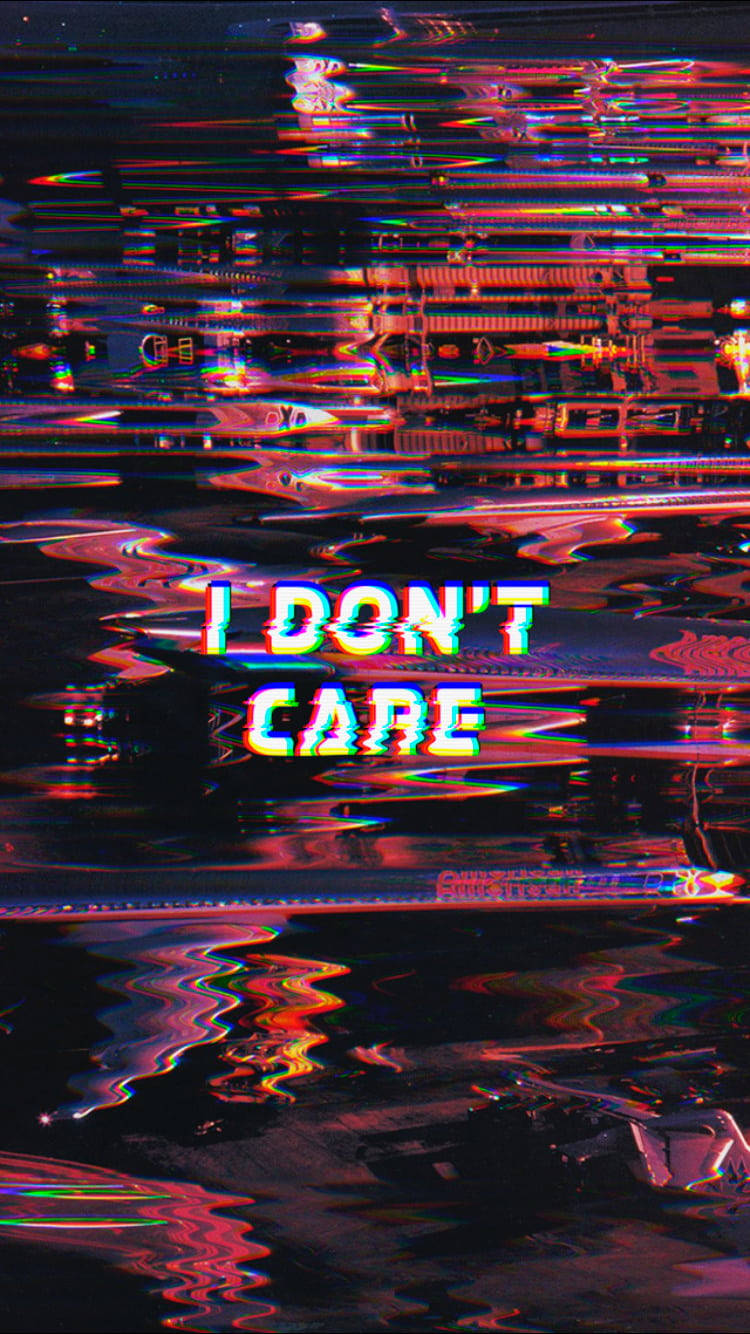 I Don T Care Wallpapers