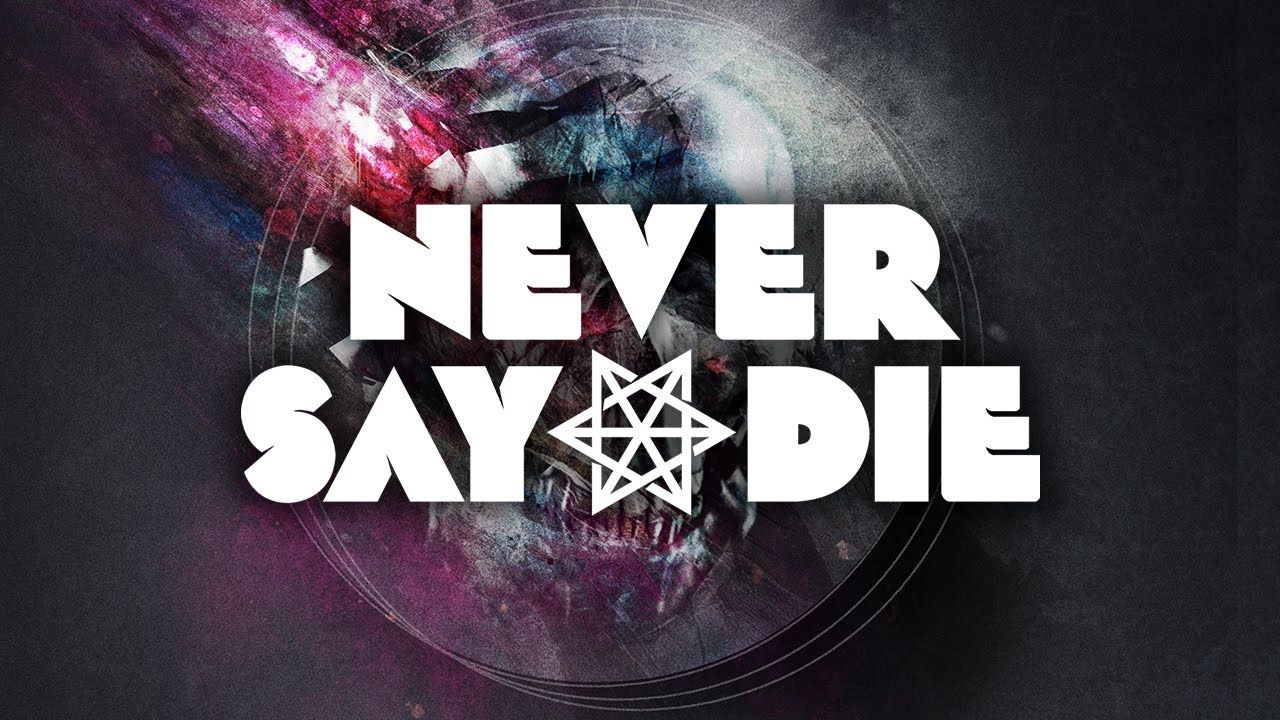 Never Say Die Wallpapers