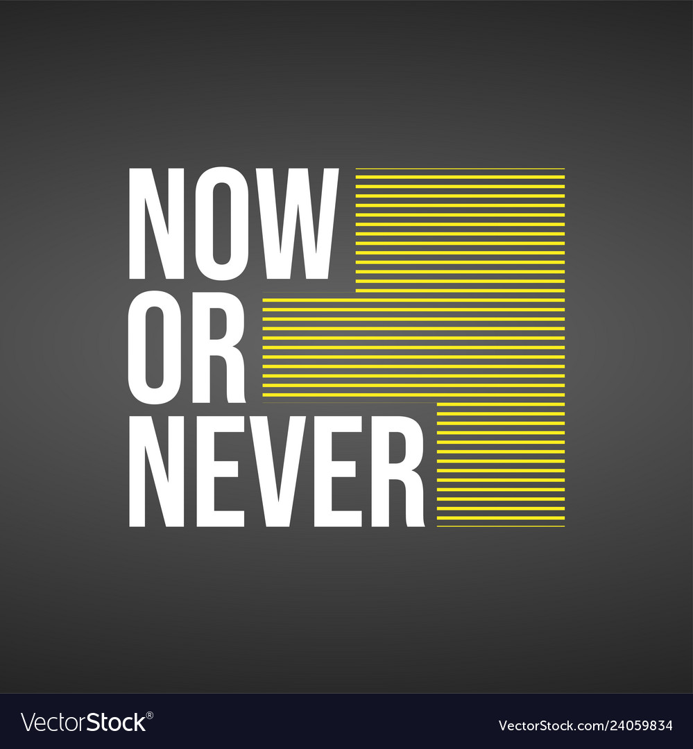 Now Or Never Wallpapers