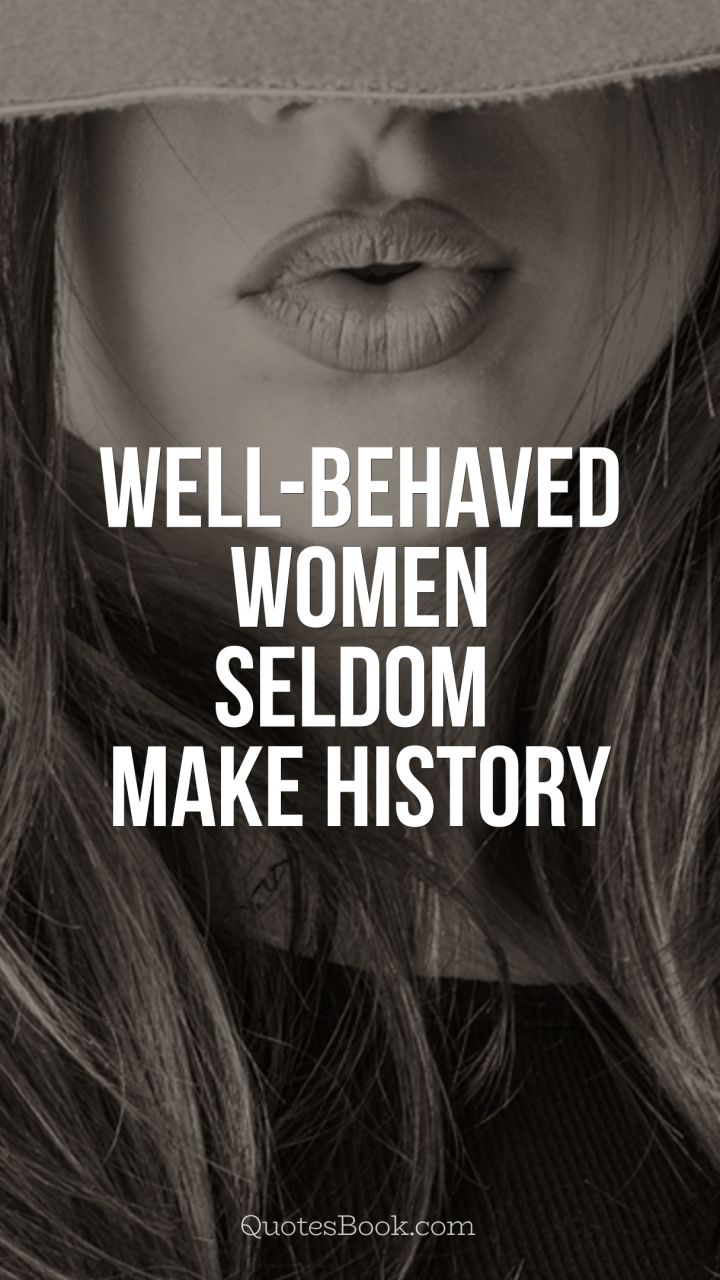 Well Behaved Women Don T Make History Wallpapers