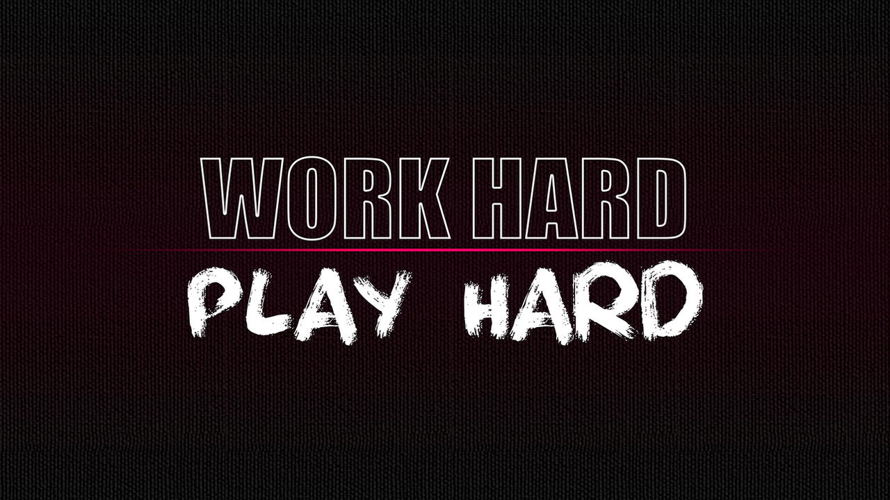 Work Hard Play Hard Wallpapers