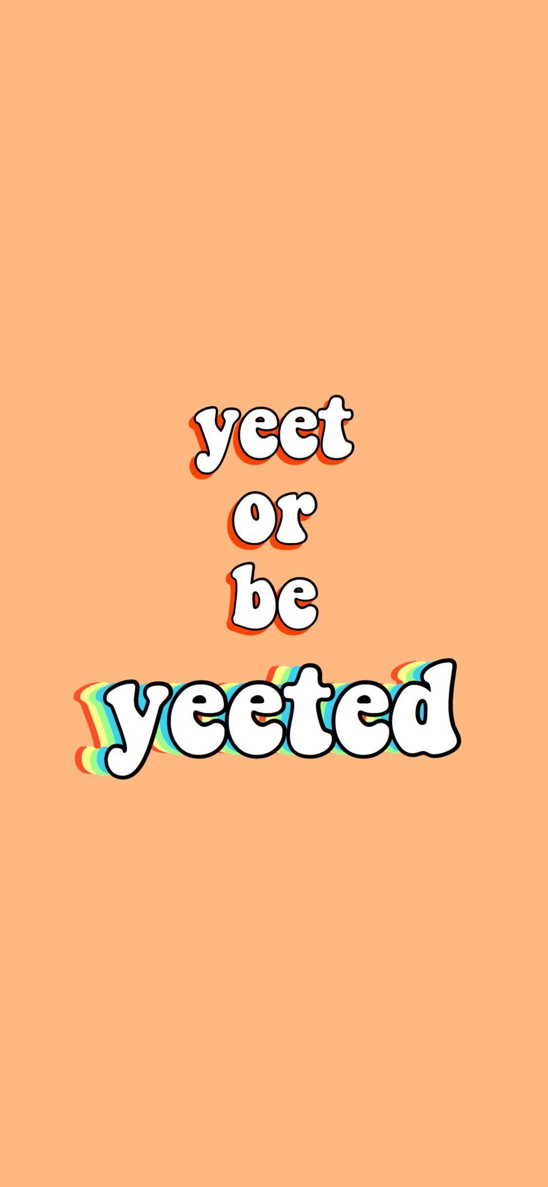 Yeet Or Be Yeeted Wallpapers