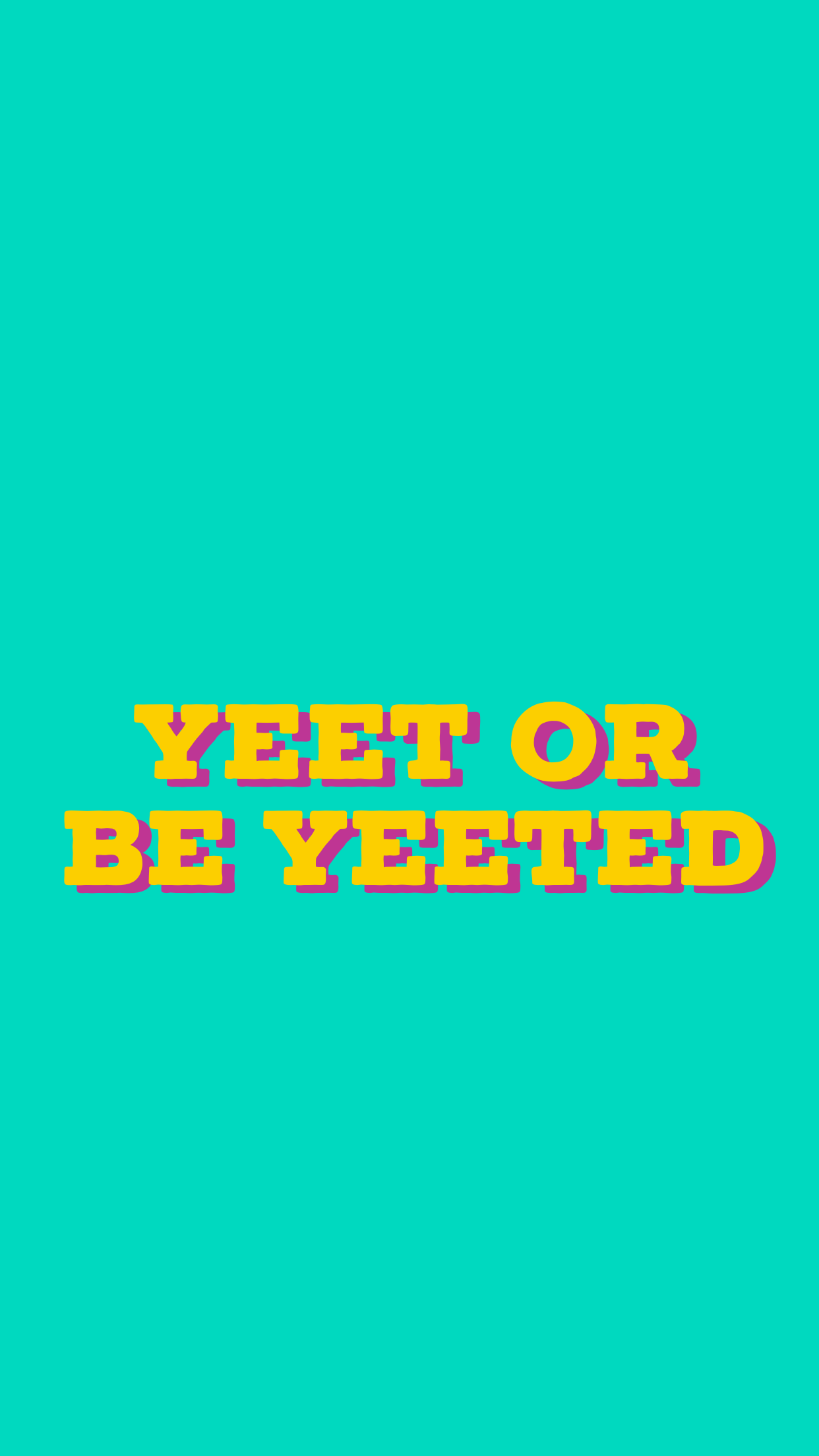 Yeet Or Be Yeeted Wallpapers