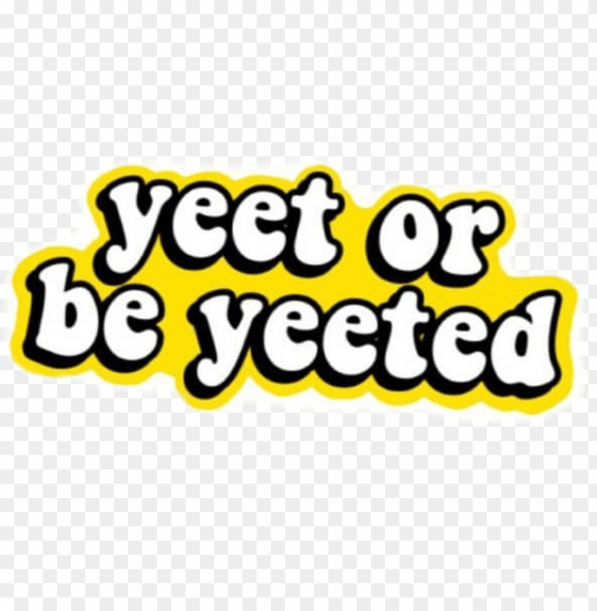 Yeet Or Be Yeeted Wallpapers