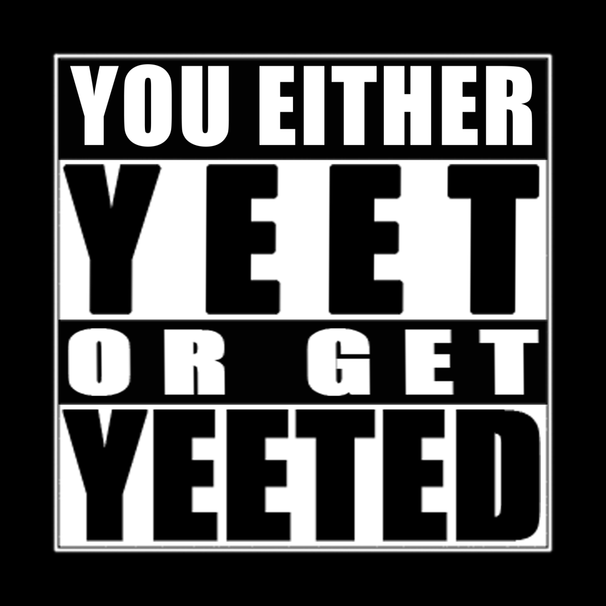 Yeet Or Be Yeeted Wallpapers