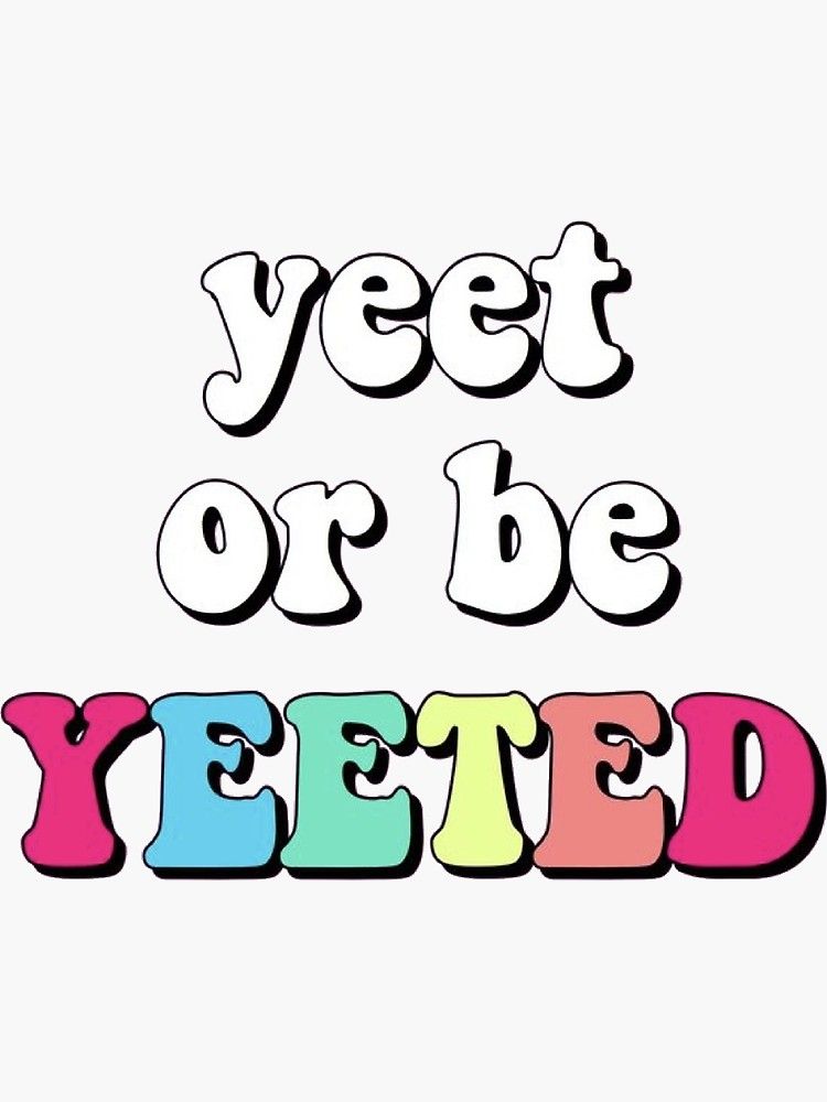 Yeet Or Be Yeeted Wallpapers